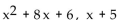 Find the quotient and remainder when the first polynomial is divided by the second. - 