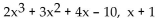 Find the quotient and remainder when the first polynomial is divided by the second. -