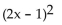 <strong>Determine the greatest common factor for the group of terms. </strong> A) B) C) (2x - 1) D)