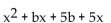 <strong>Factor by grouping. </strong> A) x(x + b) B) x(x + b) + 5 C) (x + 5)(x + b) D) x(x + 5)