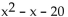 <strong>Factor the polynomial. If the polynomial is prime, so state. </strong> A) (x + 5)(x - 4) B) (x + 1)(x - 20) C) (x + 4)(x - 5) D) prime