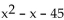 <strong>Factor the polynomial. If the polynomial is prime, so state. </strong> A) (x + 5)(x - 9) B) C) (x - 45)(x + 1) D) prime
