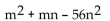 <strong>Factor the polynomial. If the polynomial is prime, so state. </strong> A) (m + 8n)(m + 7n) B) (m - 8n)(m + 7n) C) (m + 8n)(m - 7n) D) (m - 8n)(m - 7n)