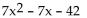 <strong>Factor completely. If the polynomial is prime, so state. </strong> A) (7x + 14)(x - 3) B) 7(x + 2)(x - 3) C) 7(x - 2)(x + 3) D) prime