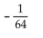 <strong>Simplify. </strong> A) B) -64 C) D) 64