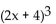 Determine the cube of the expression by writing the expression as the square of an expression multiplied by another expression. -