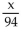 <strong>Express the statement as an algebraic expression. The quotient of a number and 94</strong> A) B) 94x C) 94 - x D)