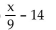 <strong>Express the statement as an algebraic expression. 14 less than the product of 9 and a number</strong> A) 9 + x - 14 B) 9x - 14 C) 14 - 9x D)