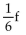 <strong>Express the statement as an algebraic expression. One-sixth the height , f</strong> A) B) 6f C) D)