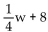 <strong>Express the statement as an algebraic expression. One-fourth the weight , w, increased by 8 pounds</strong> A) B) C) D)