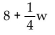 <strong>Express the statement as an algebraic expression. One-fourth the weight , w, increased by 8 pounds</strong> A) B) C) D)