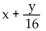 <strong>Write the indicated expression. Kim had a baby weighing x pounds and y ounces. Write an expression that represents the baby's weight in ounces.</strong> A) B) 16x + y C) D) 16(x + y)