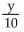 <strong>Write the indicated expression. Keerti found that he had y dimes in his pocket. Write an expression that represents this quantity of money in cents.</strong> A) y + 10 B) C) D) 10y