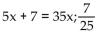 <strong>Set up an equation that can be used to solve the problem. Solve the equation and answer the question asked. Seven more than five times a number is that number increased by 35.</strong> A) B) C) 5x + 7 = x + 35; 7 D)