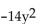<strong>Simplify. -8y - 6y</strong> A) 14y B) -14y C) -2y D)