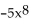 <strong>Simplify. </strong> A) -5x64 B) C) D)