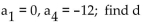 <strong>Find the common difference of the sequence. </strong> A) -4 B) -12 C) 12 D) -8