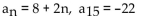 <strong>Write the expression for the general (or nth) term, an, of the arithmetic sequence. Then, find the indicated term of the arithmetic sequence. </strong> A) B) C) D)