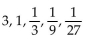 <strong>Determine the first five terms of the geometric sequence. </strong> A) B) C) 9, 27, 81, 243, 729 D)