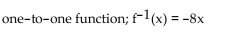 <strong>Determine whether the given function is one-to-one. If it is one-to-one, find its inverse function. </strong> A) B) C) D) not a one-to-one function