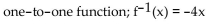 <strong>Determine whether the given function is one-to-one. If it is one-to-one, find its inverse function. f(x) = 4x</strong> A) B) C) D) not a one-to-one function
