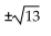 <strong>Use the square root property to solve the equation. </strong> A) 13 B) 14 C) D) ±13