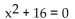 <strong>Solve the equation by the quadratic formula. </strong> A) 4 B) C) D) 4i
