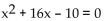 <strong>Write an equation that has the given solutions. -8, -2</strong> A) B) C) D)