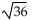 <strong>Evaluate the radical expression if it is a real number. Use a calculator to approximate irrational numbers to the nearest hundredth. If the expression is not a real number, so state. </strong> A) 6 B) C) 1296 D) not a real number