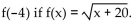 <strong>Find the indicated value of the function. Use your calculator to approximate irrational numbers. Round irrational numbers to the nearest thousandth. Find .</strong> A) 2 B) 4 C) -4 D) not a real number