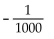 <strong>Evaluate if possible. If the expression is not a real number, so state. </strong> A) -1000 B) C) 1000 D)