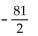 <strong>Evaluate if possible. If the expression is not a real number, so state. </strong> A) -9 B) 36 C) 18 D)