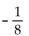 <strong>Evaluate if possible. If the expression is not a real number, so state. </strong> A) B) C) D) - 8