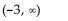 <strong>Solve the inequality and give the solution in interval notation. -4x > -8 or x + 4 > 1</strong> A) B) C) D) (-3, 2)