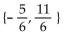 <strong>Find the solution set for the equation. |6m + 3| = 8</strong> A) B) C) D)