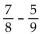 Add or subtract. Simplify the answer. - 
