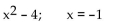 Evaluate the expression for the given value of the variable or variables. -