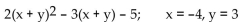 Evaluate the expression for the given value of the variable or variables. -