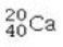<strong>Determine the number of protons and identify the correct symbol for an atom with 20 neutrons and 20 electrons.</strong> A) 20 protons, B) 20 protons, C) 20 protons, D) 40 protons, E) 40 protons,
