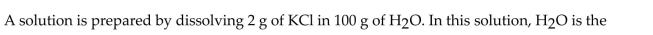 <strong> </strong> A)solid. B)solute. C)solution. D)solvent. E)ionic compound.