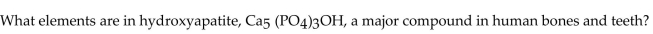 <strong> </strong> A)carbon, phosphorus, oxygen, helium B)carbon, potassium, oxygen, helium C)calcium, phosphorus, oxygen, hydrogen D)carbon, potassium, oxygen, hydrogen E)calcium, phosphorus, oxygen, helium