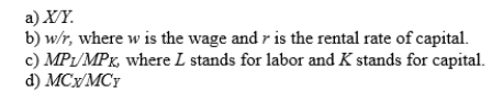 The marginal rate of transformation where goods X and Y are produced by an economy using capital and labor as inputs equals: