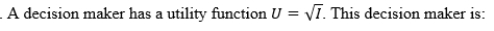 <strong> </strong> A)risk-averse. B)risk-neutral. C)risk-loving. D)risk-gaining.