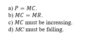 Which of the following does not represent a profit-maximizing condition for a firm operating in a perfectly competitive industry?