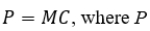 In a long-run perfectly competitive equilibrium, is market price and MC is the marginal cost of a firm.