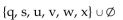 <strong>Find the indicated intersection or union. </strong> A) {q} B) {q, s, u, v, w, x} C) D) {q, s, u, v, w}