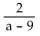 <strong>Find all numbers for which the rational expression is not defined. </strong> A) None B) a = 9 C) a = -9 D) a = 0