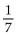 <strong>Divide and simplify. </strong> A) 7 B) C) D)