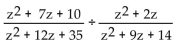 <strong>Divide and simplify. </strong> A) z + 2 B) C) D)