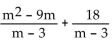 <strong>Add. Simplify, if possible. </strong> A) m - 3 B) C) m + 6 D) m - 6